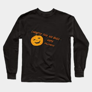 Laughter, fear, and magic - Happy Halloween Long Sleeve T-Shirt